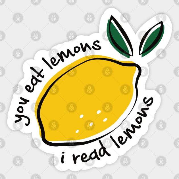 You eat lemons I read lemons for fanfiction lovers Sticker by Selma22Designs